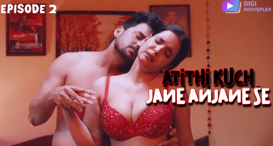 Atithi Kuch Jane Anjane Se S01E02 Hot Hindi Web Series 2024 DigiMoviePlex